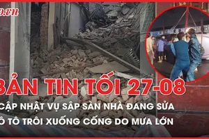 Bản tin tối 27-8: Cập nhật thông tin vụ sập sàn nhà đang sửa ở quận 1; Bình Dương: Thiệt hại sau trận mưa lớn làm trôi cả ô tô xuống cống