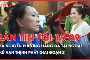 Bản tin tối 19-9: Bà Nguyễn Phương Hằng ra tù; Điểm đặc biệt trong 60 trang cáo trạng vụ Vạn Thịnh Phát giai đoạn 2