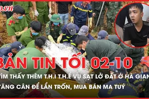 Bản tin tối 2-10: Thêm thi thể nạn nhân vụ sạt lở đất ở Hà Giang được tìm thấy; Tăng cân để lẩn trốn, mua bán ma túy
