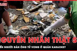 Nguyên nhân tử vong thật sự của nạn nhân người Trung Quốc ở quán karaoke An Phú?