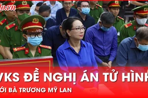 Cập nhật: Viện kiểm sát đề nghị án tử hình với bà Trương Mỹ Lan