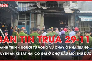 Bản tin trưa 29-11: Danh tính 4 người tử vong trong vụ cháy nhà ở Nha Trang; Tuyên án kẻ sát hại cô gái ở chợ đầu mối Thủ Đức 