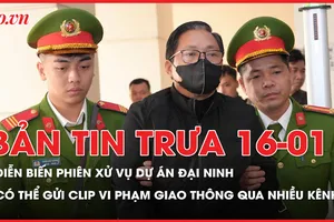 Bản tin trưa 16-1: Diễn biến phiên xử vụ dự án Đại Ninh; Có thể gửi clip vi phạm giao thông qua nhiều kênh