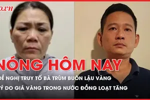 Nóng hôm nay 15-02: Đề nghị truy tố bà trùm buôn lậu vàng; Lý do giá vàng trong nước đồng loạt tăng? 