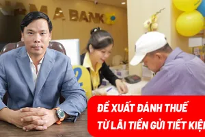 Đánh thuế thu nhập từ lãi tiền gửi tiết kiệm, nên hay không? 