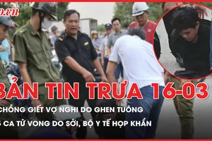 Bản tin trưa 16-3: Chồng giết vợ nghi do ghen tuông; 5 ca tử vong do sởi, Bộ Y tế họp khẩn