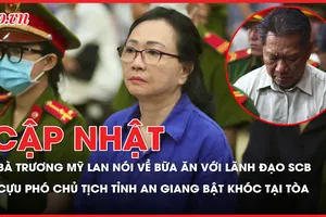Điểm nóng tố tụng: Bà Trương Mỹ Lan nói về bữa ăn với lãnh đạo SCB; Cựu Phó chủ tịch tỉnh An Giang bật khóc tại tòa