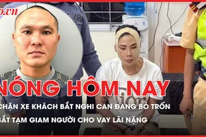 Nóng hôm nay: Chặn xe khách bắt giữ nghi can đang bỏ trốn; Bắt tạm giam bị can cho vay lãi nặng