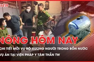 Nóng hôm nay: Chi tiết mới vụ bộ xương người trong bồn nước