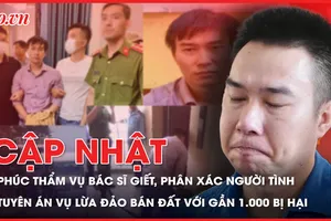 Điểm nóng tố tụng: Y án tử với bác sĩ giết người tình; Tuyên án vụ lừa đảo gần 1.000 bị hại