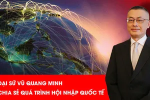 Để hội nhập quốc tế hiệu quả, các tổ chức, doanh nghiệp Việt Nam phải có năng lực hội nhập 