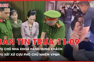 Bản tin trưa 11-9: Tạm giữ hình sự chủ nha khoa Tuyết Chinh hành hung khách; Mối quan hệ chưa biết giữa CT Tập đoàn Thuận An với cựu phó chủ nhiệm VPQH