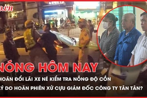 Nóng hôm nay 20-12: Hoán đổi người lái xe để né kiểm tra nồng độ cồn; Lý do hoãn phiên tòa xét xử cựu Giám đốc công ty Tân Tân?
