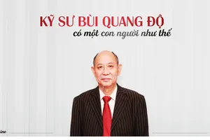 Kỹ sư Bùi Quang Độ - Có một người như thế 