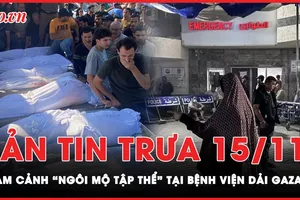 Bản tin trưa 15-11: Bệnh viện Gaza chôn tập thể hàng chục thi thể bệnh nhân do bị bao vây 