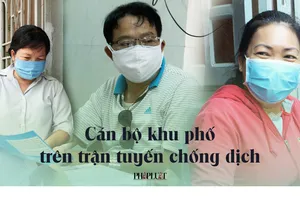 Cuộc chiến chống COVID-19: Trải lòng của cán bộ khu phố
