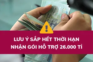 Lưu ý sắp hết thời hạn nhận hỗ trợ từ gói 26.000 tỉ 