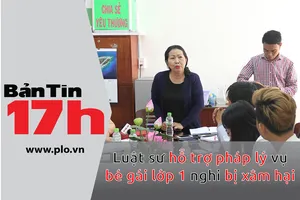Bản tin 17h:LS hỗ trợ pháp lý vụ bé gái nghi bị xâm hại