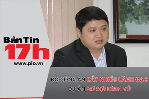 Bản tin 17h: Bắt nhiều lãnh đạo dự án xơ sợi Đình Vũ