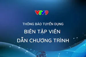 VTV9 tuyển dụng biên tập viên dẫn chương trình