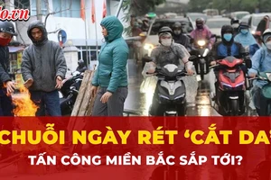 Điểm tuần: Miền Bắc bước vào chuỗi ngày rét ‘cắt da”; Kịp thời ngăn chặn ‘bẫy việc làm’ qua Campuchia