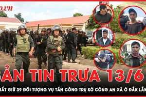 Bản tin trưa 13-6: 2 ngày truy bắt các đối tượng vụ tấn công trụ sở công an xã ở Đắk Lắk 