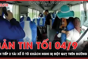 Bản tin tối 4-9: Liên tiếp 2 tài xế ô tô khách nghi bị đột quỵ trên đường