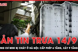 Bản tin trưa 14-9: Cháy chung cư mini: Cấp phép 6 tầng, xây 9 tầng 