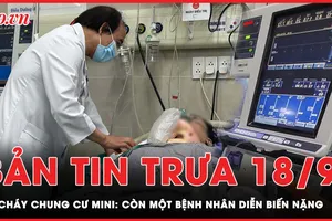 Bản tin trưa 18-9: Còn 1 bệnh nhân diễn biến nặng vụ cháy chung cư mini