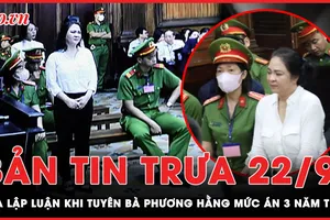 Bản tin trưa 22-9: Tòa lập luận khi tuyên bà Phương Hằng mức án 3 năm tù 