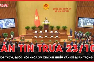 Bản tin trưa 23-10: Nhiều vấn đề quan trọng được xem xét trong Kỳ họp thứ 6, Quốc hội khóa XV 