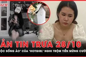 Bản tin trưa 28-10: 'Cuộc sống ảo' sang chảnh của 'hotgirl' nghi trộm tiền mừng cưới ở Hà Nội 