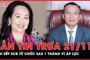 Bản tin trưa 21-11: Vụ Vạn Thịnh Phát - Quyền Tổng giám đốc SCB từ chức sau 1 tháng vì áp lực 