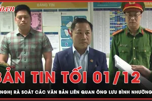 Bản tin tối 1-12: Vụ ông Lưu Bình Nhưỡng: Đề nghị rà soát các văn bản kiến nghị, phiếu chuyển đơn 