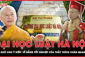 Trường Đại học Luật Hà Nội lên tiếng về bằng tốt nghiệp bổ túc văn hoá của ông Thích Chân Quang