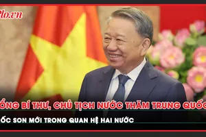 Tổng Bí thư, Chủ tịch nước Tô Lâm thăm Trung Quốc: Mốc son mới trong quan hệ hai nước