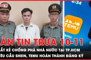 Bản tin trưa 10-11: Bắt kẻ chống phá Nhà nước tại TP.HCM; Yêu cầu của Bộ Công Thương với Shein, Temu