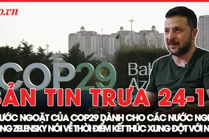 Bản tin trưa 24-11: Ông Zelensky nói về thời điểm kết thúc xung đột Nga-Ukraine; COP29 đạt được bước ngoặt cho các nước nghèo