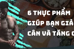 6 thực phẩm giúp bạn giảm cân và tăng cơ sau Tết