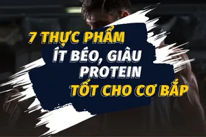 7 thực phẩm ít béo, giàu protein tốt cho cơ bắp