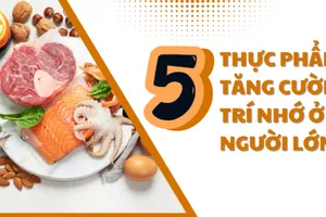 5 thực phẩm tăng cường trí nhớ ở người lớn