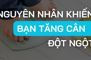 5 nguyên nhân cơ bản khiến bạn tăng cân đột ngột 