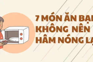 7 món ăn bạn không nên hâm nóng lại