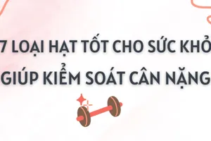 7 loại hạt tốt cho sức khỏe giúp kiểm soát cân nặng