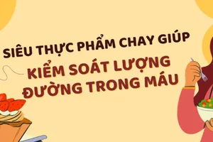 Siêu thực phẩm chay giúp kiểm soát lượng đường trong máu