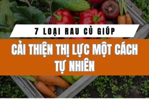 7 loại rau củ giúp cải thiện thị lực một cách tự nhiên