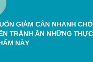 Muốn giảm cân nhanh chóng, nên tránh ăn những thực phẩm này