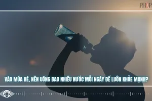 Vào mùa hè, nên uống bao nhiêu nước mỗi ngày để luôn khỏe mạnh?