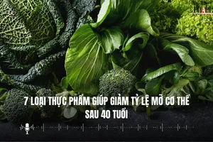 7 loại thực phẩm giúp giảm tỷ lệ mỡ cơ thể sau 40 tuổi