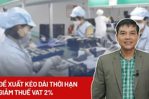 Đề xuất kéo dài thời hạn giảm thuế VAT 2%